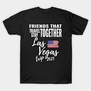 Friends That Travel Together Las Vegas Nevada Group Trip 2023 Vacation Fun Matching Design T-Shirt